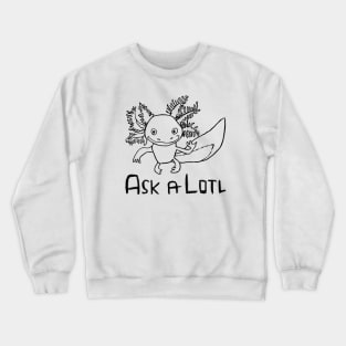 Axolotl Pun, Ask A Lotl Crewneck Sweatshirt